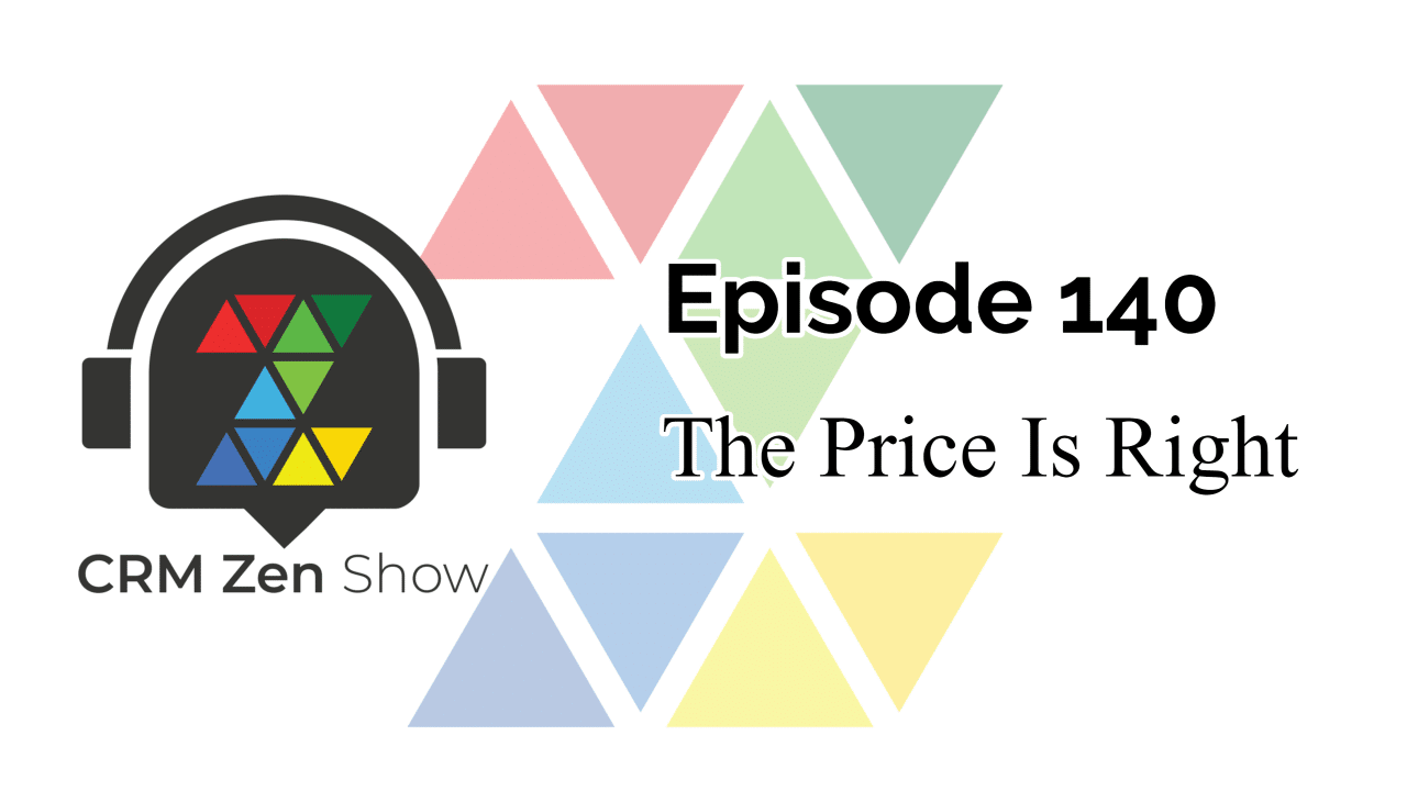 The CRM Zen Show Episode 140 - The Price Is Right